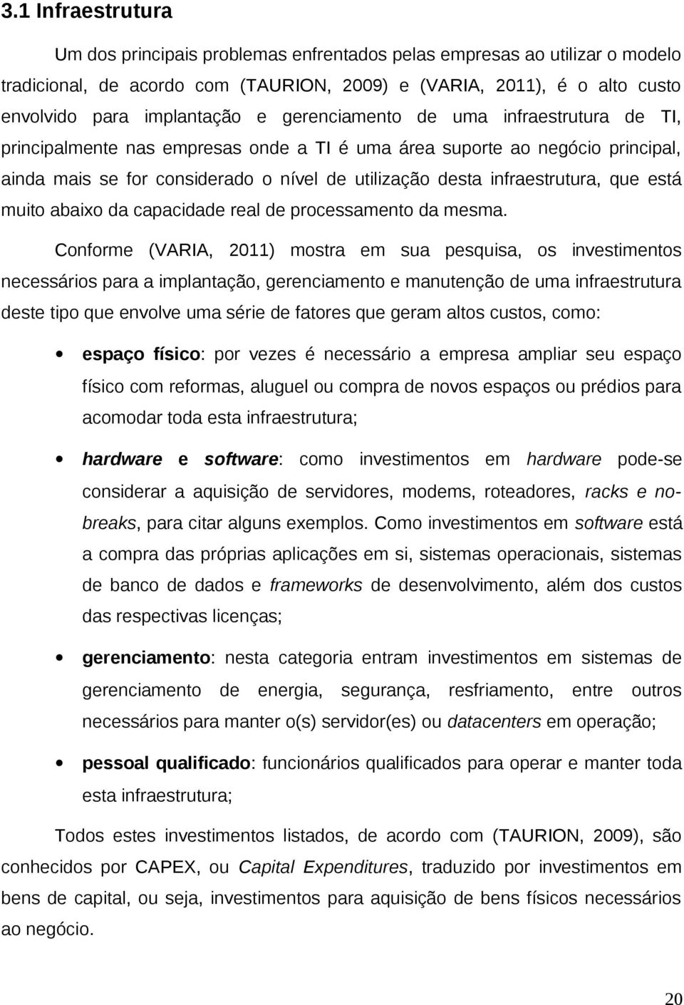 está muito abaixo da capacidade real de processamento da mesma.