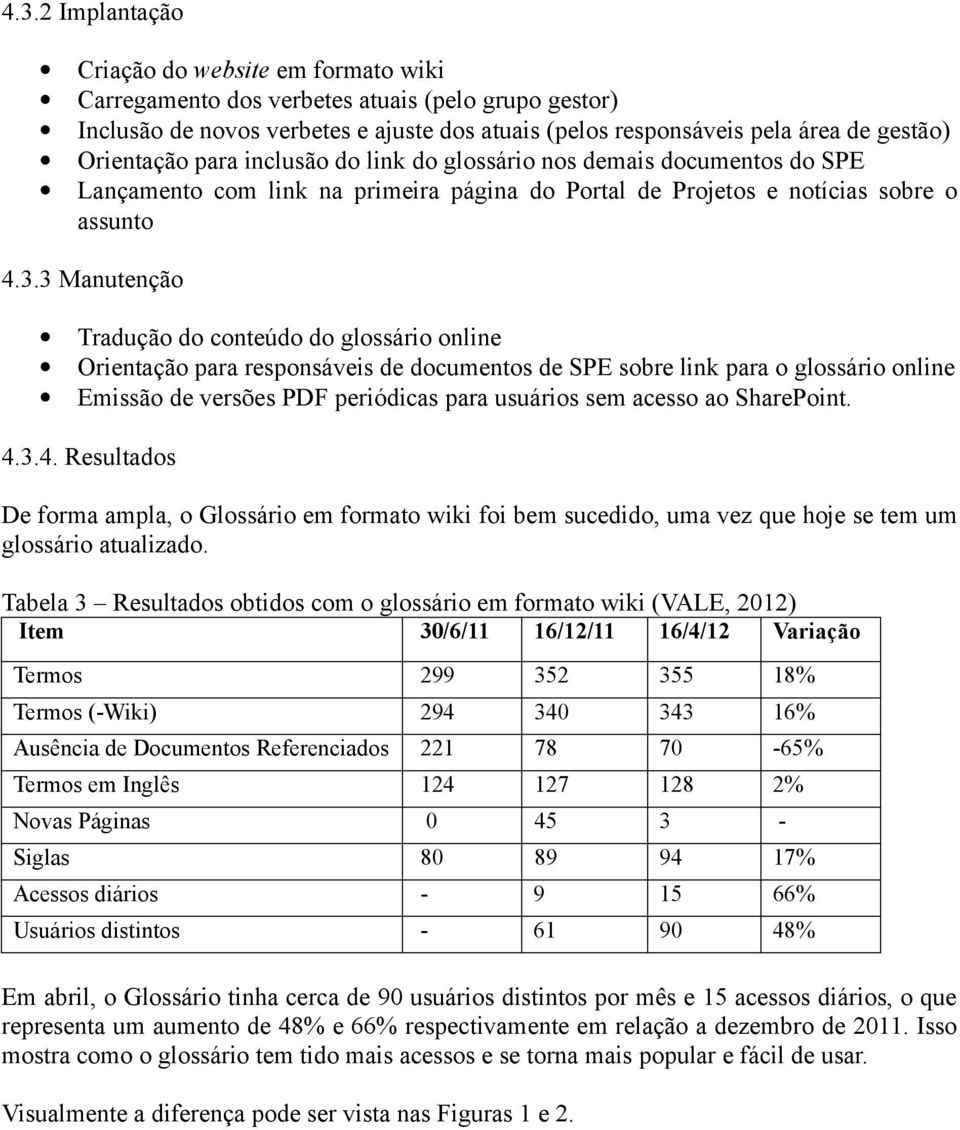 3 Manutenção Tradução do conteúdo do glossário online Orientação para responsáveis de documentos de SPE sobre link para o glossário online Emissão de versões PDF periódicas para usuários sem acesso