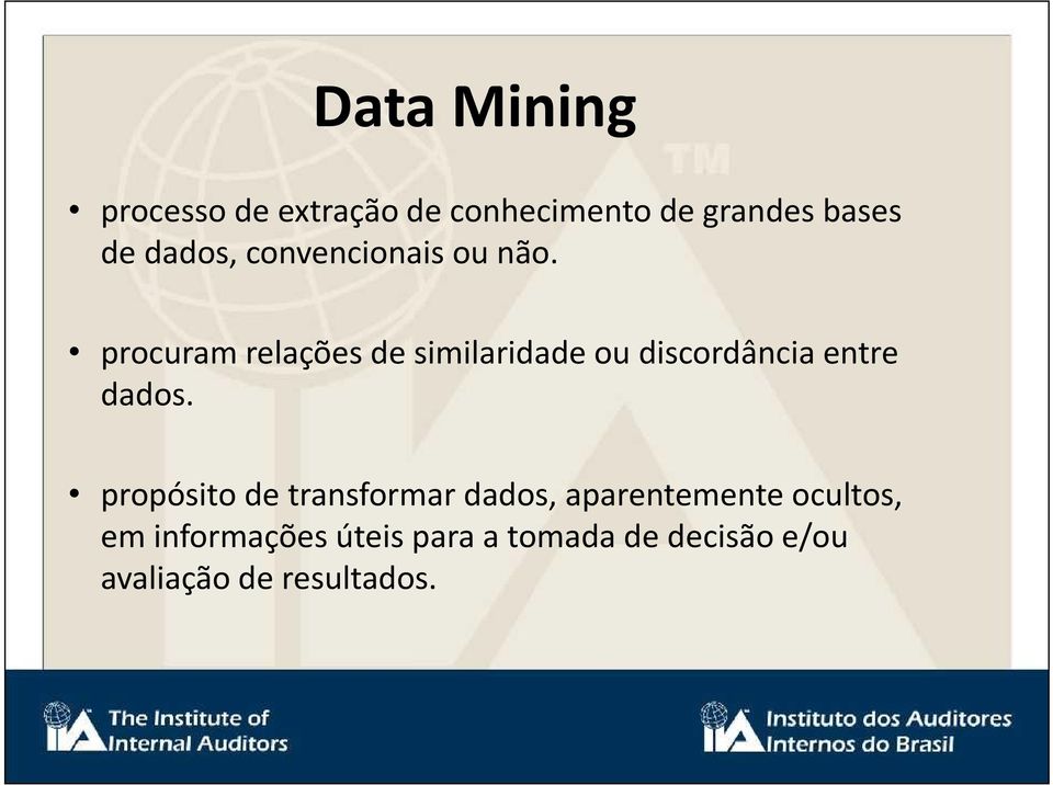 procuram relações de similaridade ou discordância entre dados.