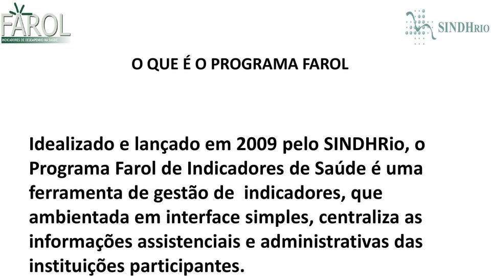 de indicadores, que ambientada em interface simples, centraliza as