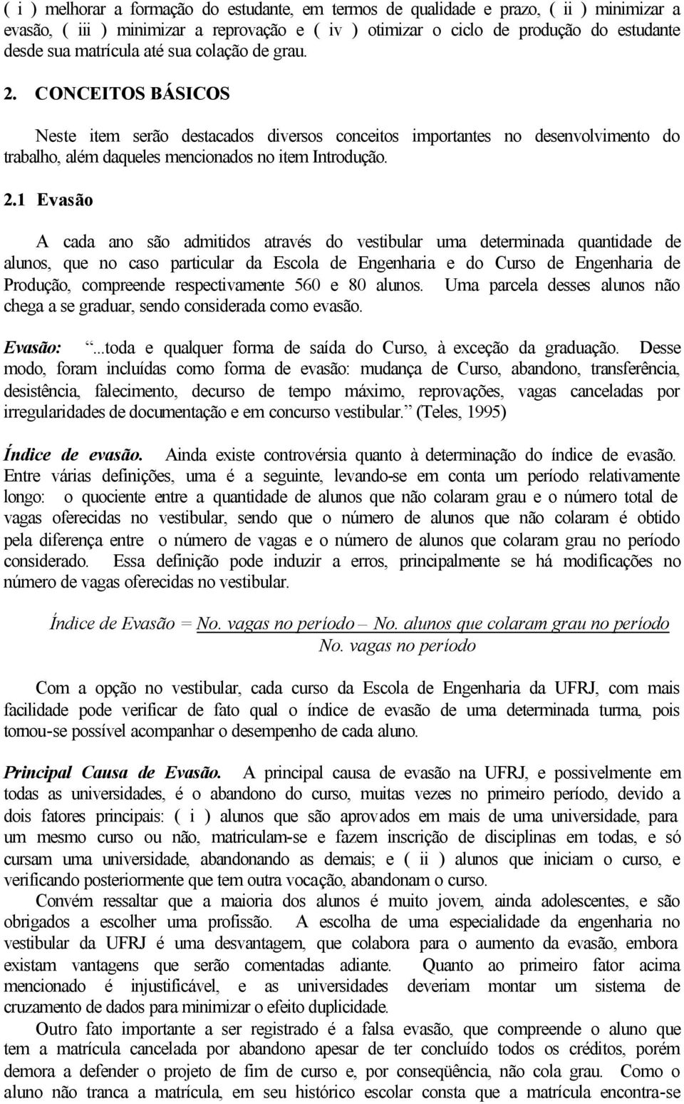 CONCEITOS BÁSICOS Neste item serão destacados diversos conceitos importantes no desenvolvimento do trabalho, além daqueles mencionados no item Introdução. 2.