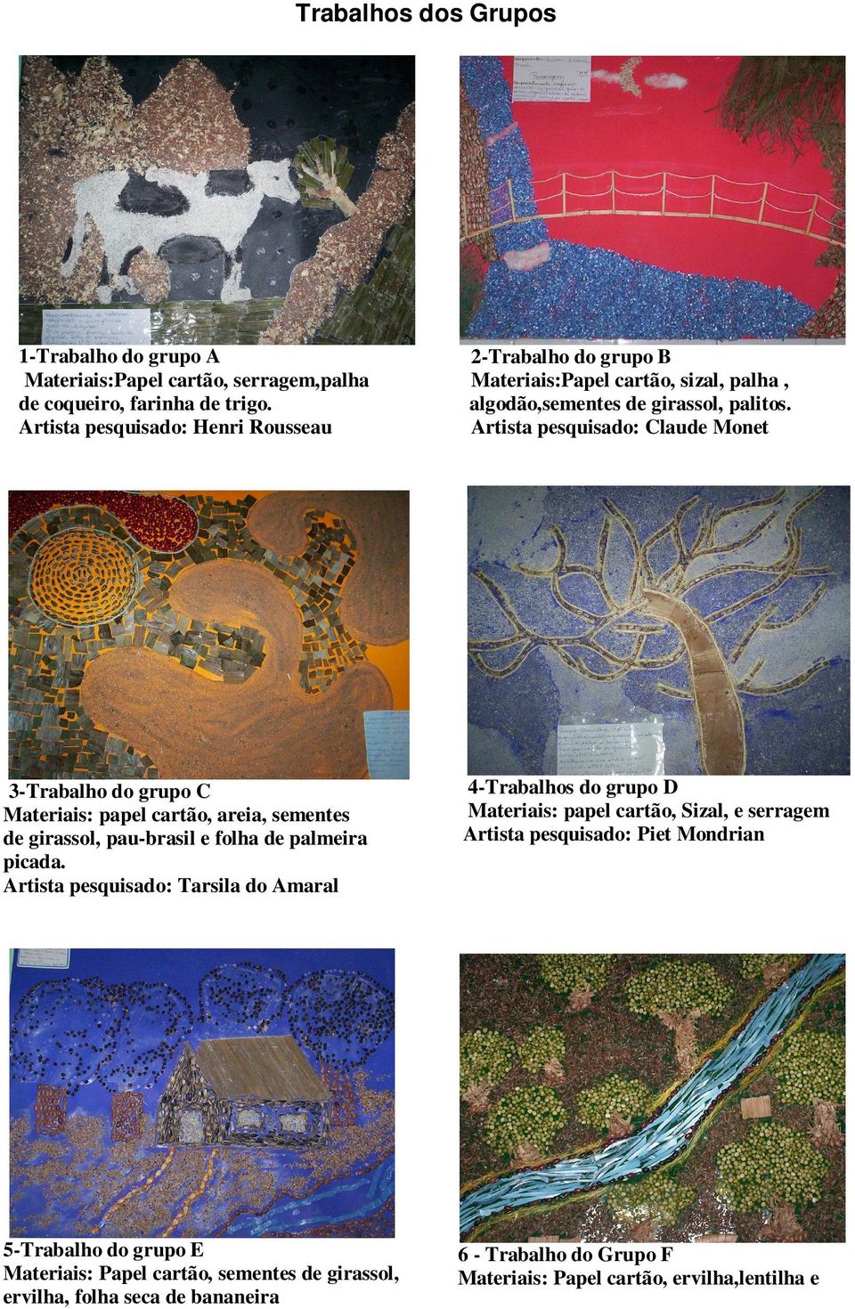 Artista pesquisado: Claude Monet 3-Trabalho do grupo C Materiais: papel cartão, areia, sementes de girassol, pau-brasil e folha de palmeira picada.