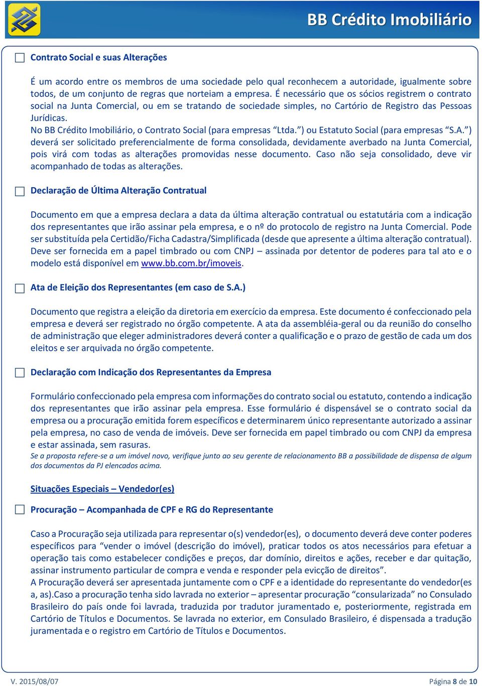 No BB Crédito Imobiliário, o Contrato Social (para empresas Ltda. ) ou Estatuto Social (para empresas S.A.