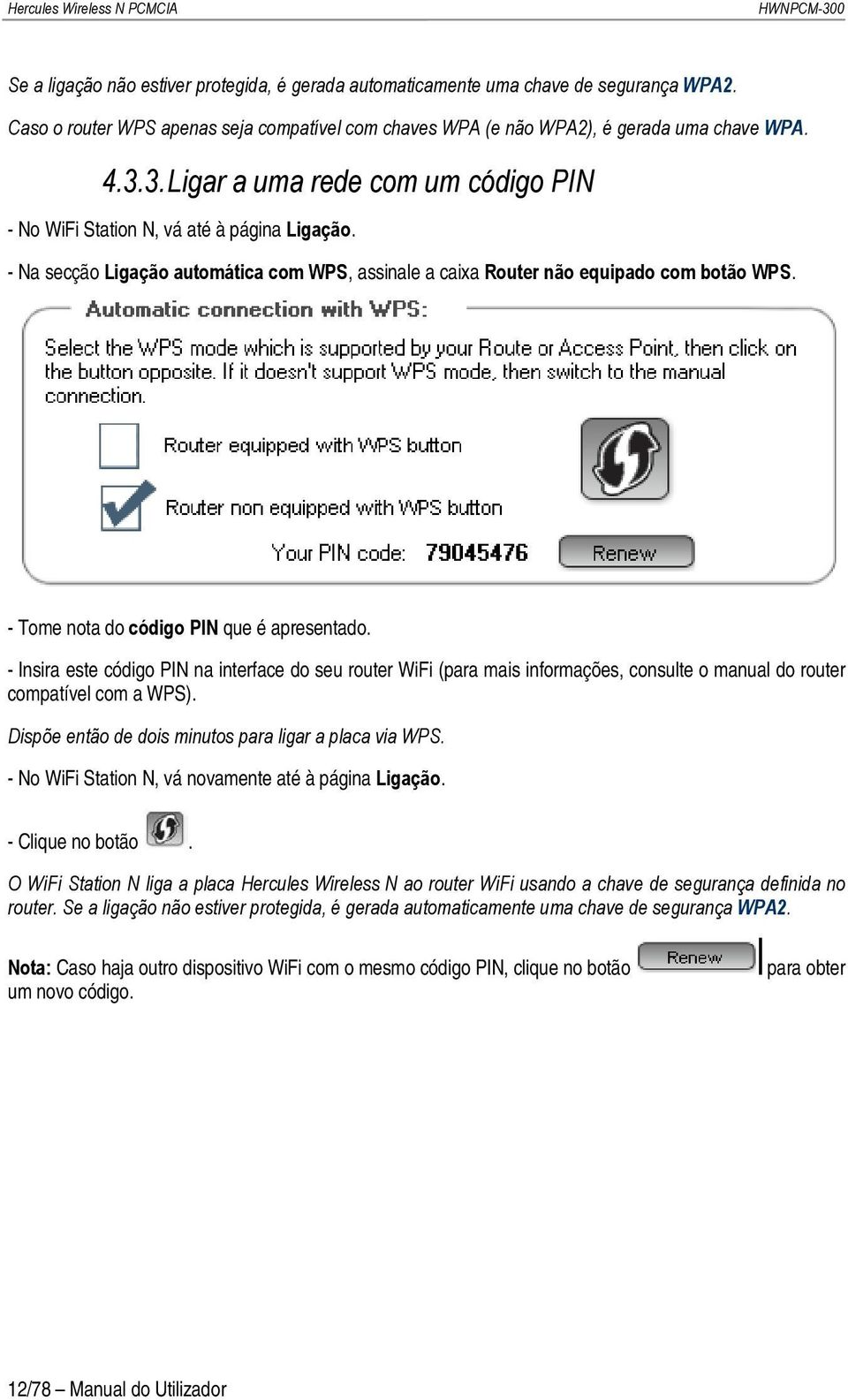 - Na secção Ligação automática com WPS, assinale a caixa Router não equipado com botão WPS. - Tome nota do código PIN que é apresentado.