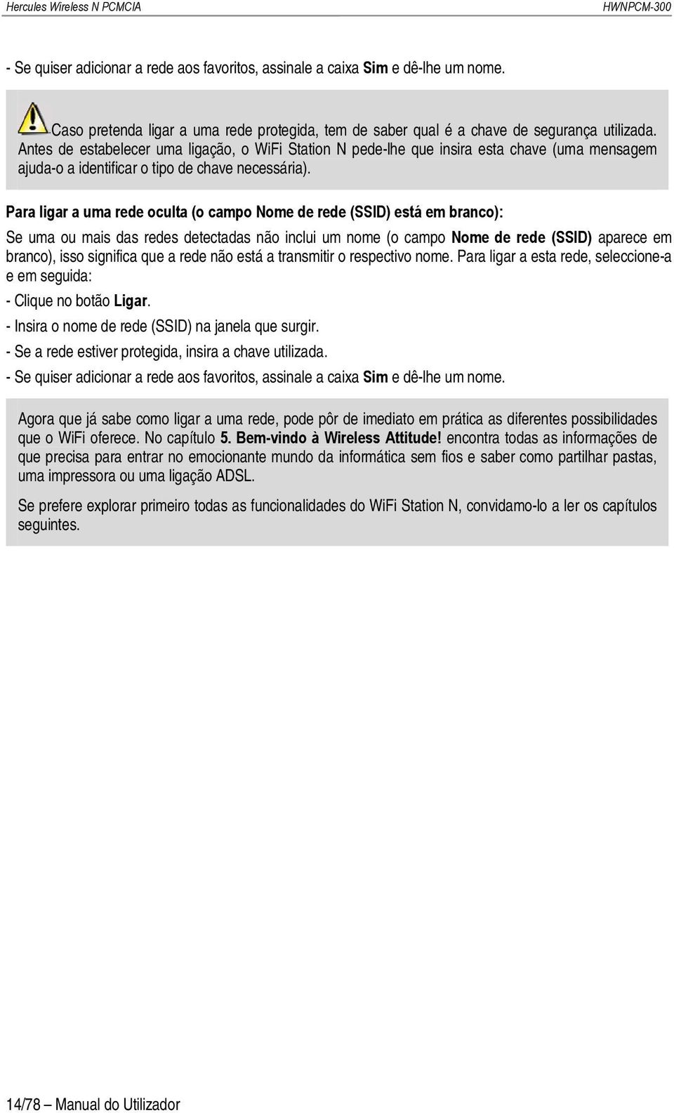 Antes de estabelecer uma ligação, o WiFi Station N pede-lhe que insira esta chave (uma mensagem ajuda-o a identificar o tipo de chave necessária).