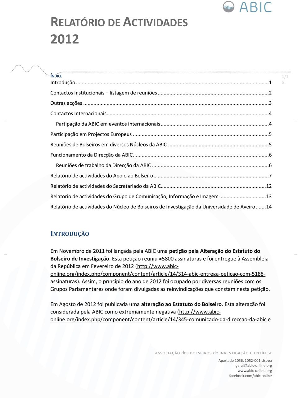 ..6 Relatório de actividades do Apoio ao Bolseiro...7 Relatório de actividades do Secretariado da ABIC... 12 Relatório de actividades do Grupo de Comunicação, Informação e Imagem.