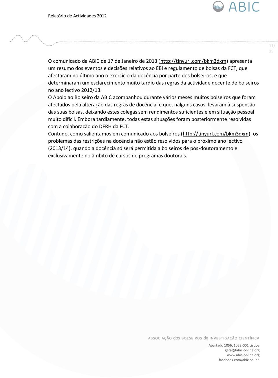 determinaram um esclarecimento muito tardio das regras da actividade docente de bolseiros no ano lectivo 2012/13.