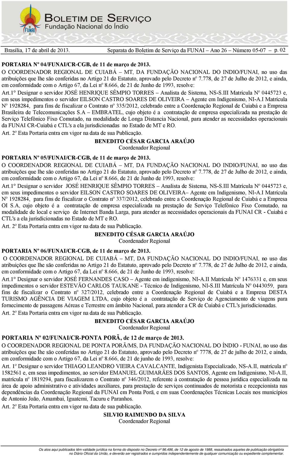 I Matrícula Nº 1928284, para fins de fiscalizar o Contrato nº 335/2012, celebrado entre a Coordenação Regional de Cuiabá e a Empresa Brasileira de Telecomunicações S.