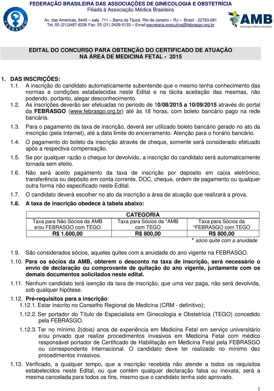 podendo, portanto, alegar desconhecimento. 1.2. As inscrições deverão ser efetuadas no período de 10/08/2015 a 10/09/2015 através do portal da FEBRASGO (www.febrasgo.org.