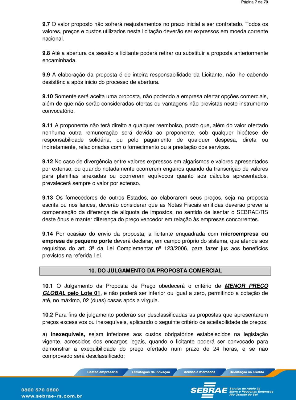 8 Até a abertura da sessão a licitante poderá retirar ou substituir a proposta anteriormente encaminhada. 9.