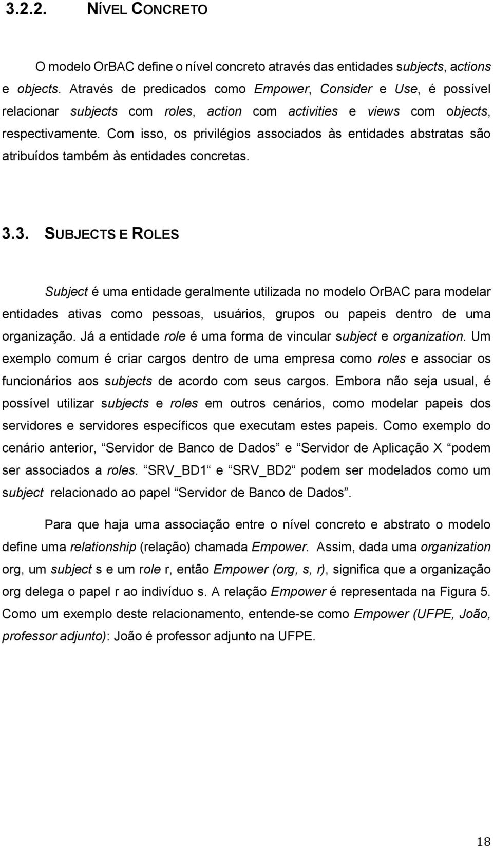 Com isso, os privilégios associados às entidades abstratas são atribuídos também às entidades concretas. 3.