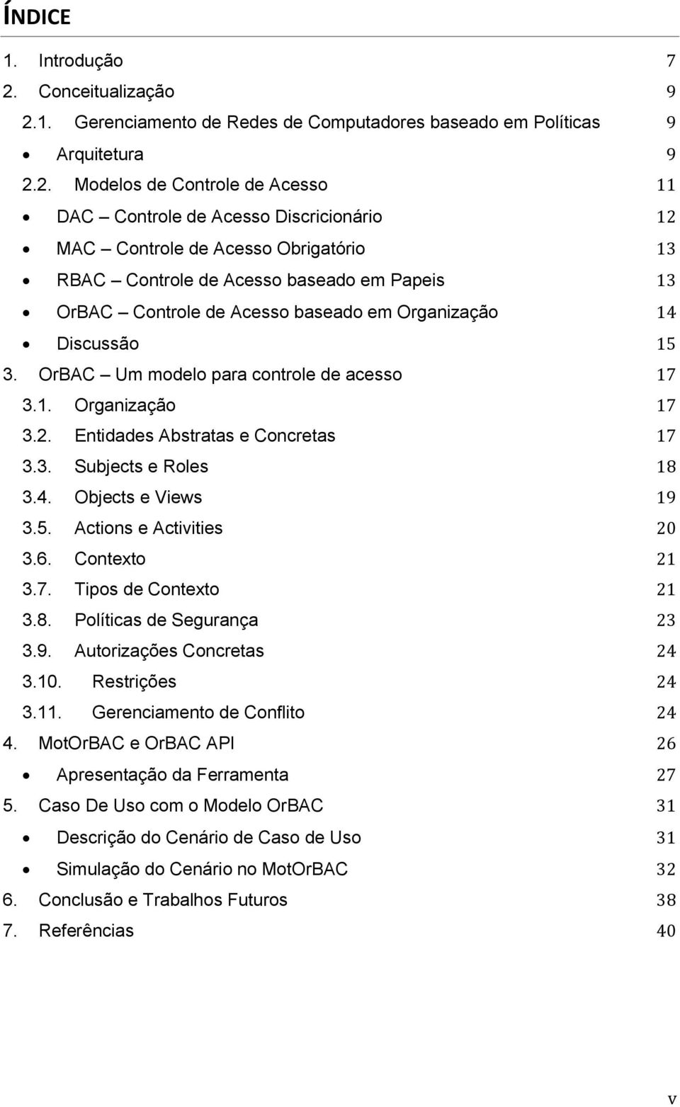 1. Gerenciamento de Redes de Computadores baseado em Políticas 9 Arquitetura 9 2.