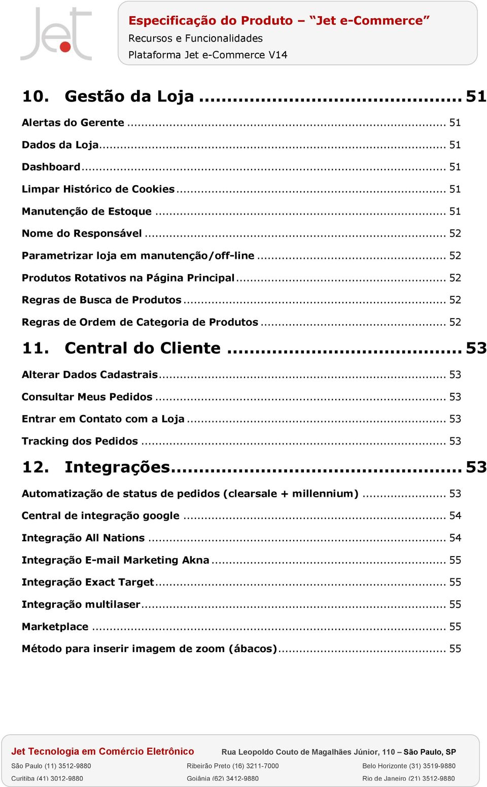 Central do Cliente... 53 Alterar Dados Cadastrais... 53 Consultar Meus Pedidos... 53 Entrar em Contato com a Loja... 53 Tracking dos Pedidos... 53 12. Integrações.