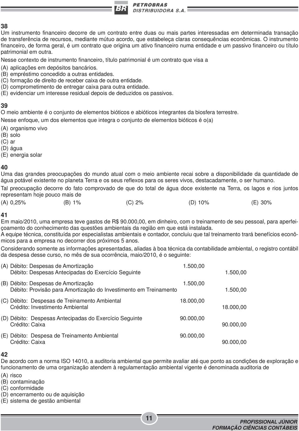 Nesse contexto de instrumento financeiro, título patrimonial é um contrato que visa a (A) aplicações em depósitos bancários. (B) empréstimo concedido a outras entidades.