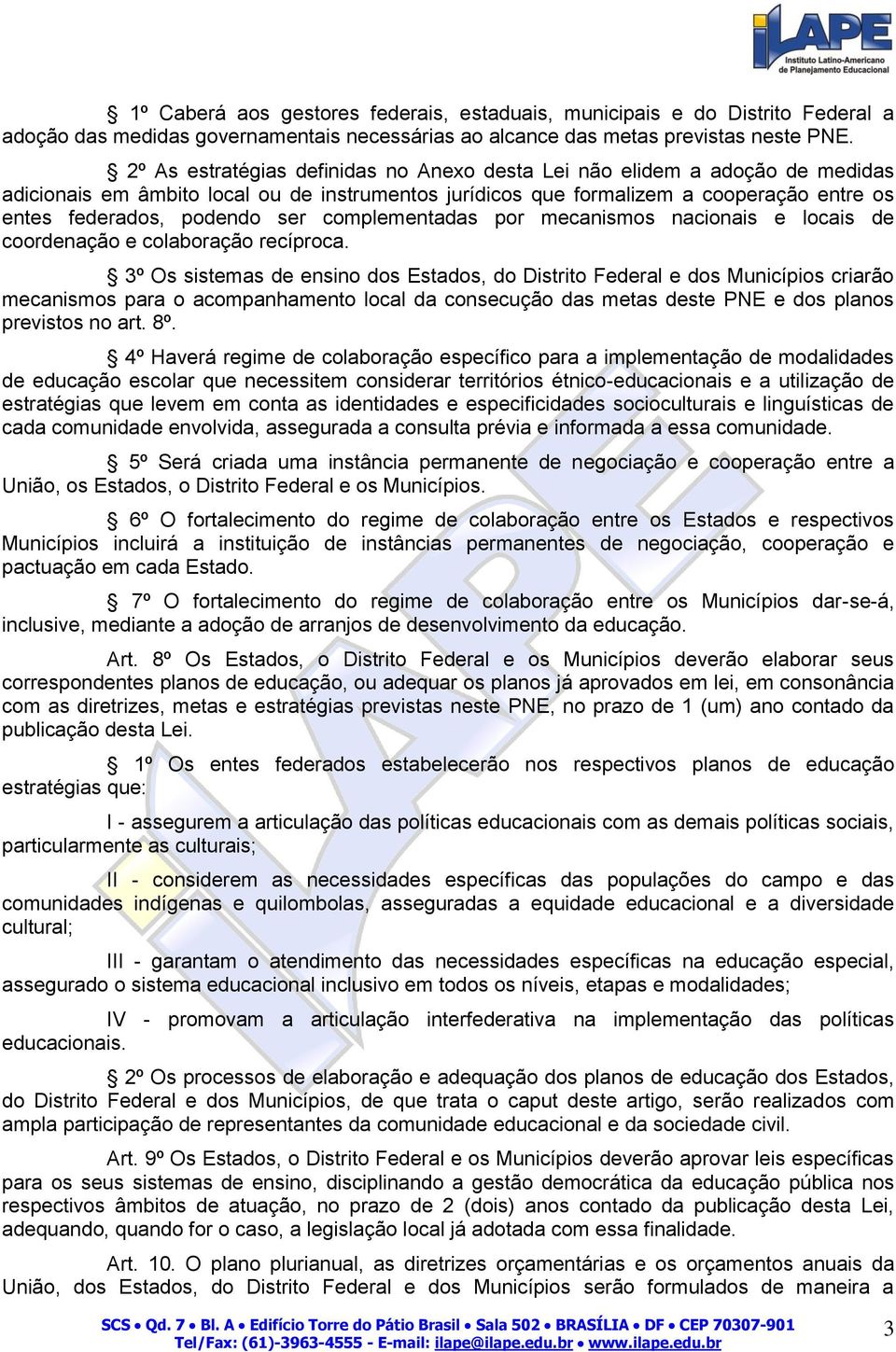 complementadas por mecanismos nacionais e locais de coordenação e colaboração recíproca.