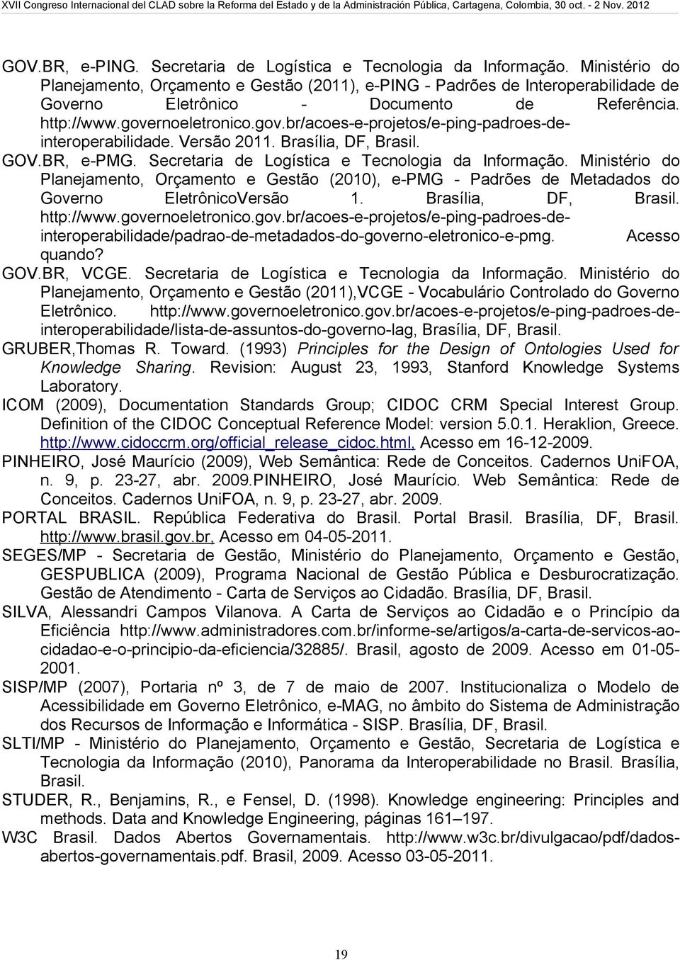 rnoeletronico.gov.br/acoes-e-projetos/e-ping-padroes-deinteroperabilidade. Versão 2011. Brasília, DF, Brasil. GOV.BR, e-pmg. Secretaria de Logística e Tecnologia da Informação.