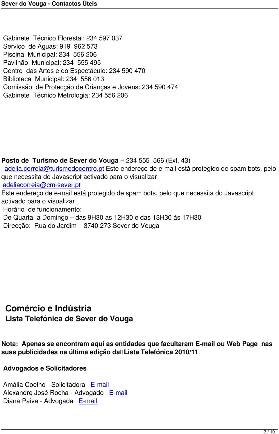 correia@turismodocentro.pt Este endereço de e-mail está protegido de spam bots, pelo que necessita do Javascript activado para o visualizar adeliacorreia@cm-sever.