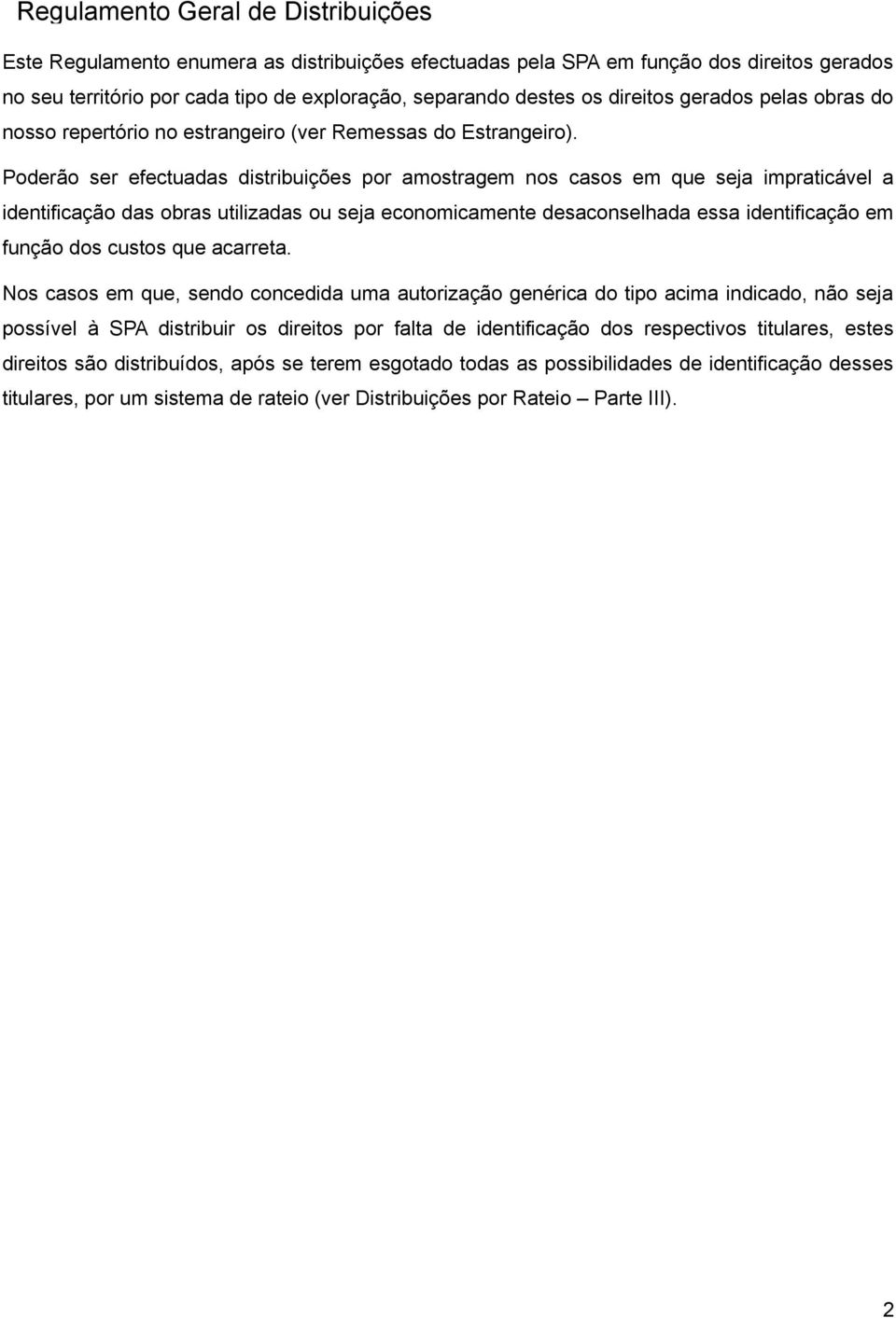 Poderão ser efectuadas distribuições por amostragem nos casos em que seja impraticável a identificação das obras utilizadas ou seja economicamente desaconselhada essa identificação em função dos