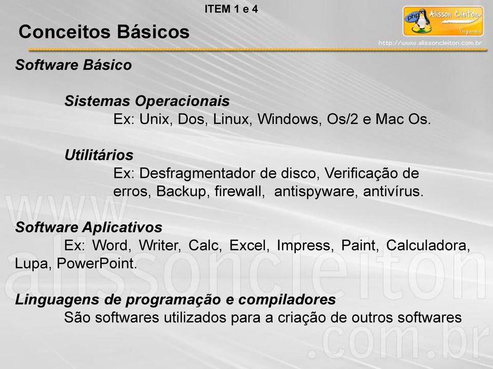 Utilitários Ex: Desfragmentador de disco, Verificação de erros, Backup, firewall, antispyware, antivírus.