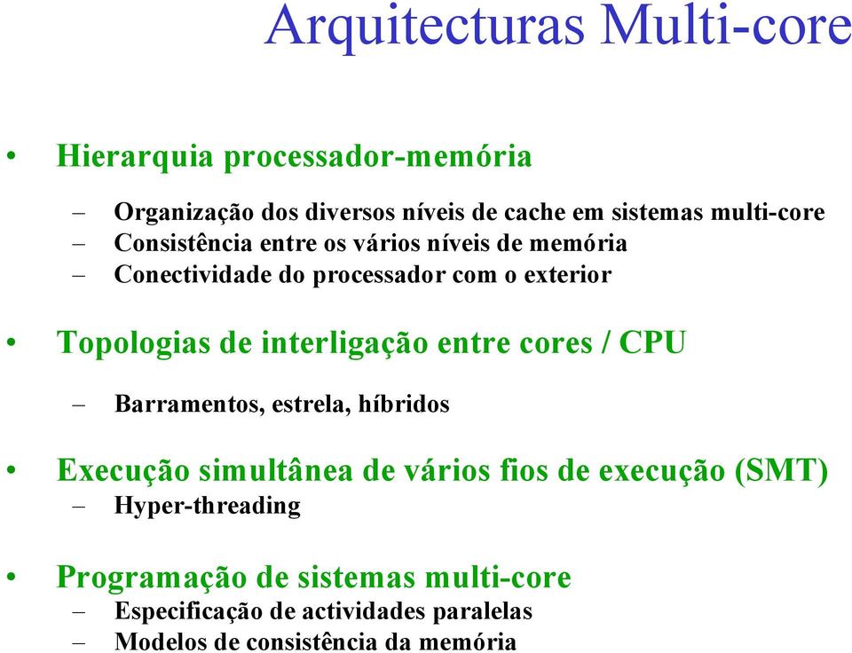 interligação entre cores / CPU Barramentos, estrela, híbridos Execução simultânea de vários fios de execução (SMT)