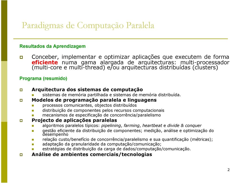 (clusters) Programa (resumido)! Arquitectura dos sistemas de computação " sistemas de memória partilhada e sistemas de memória distribuída.