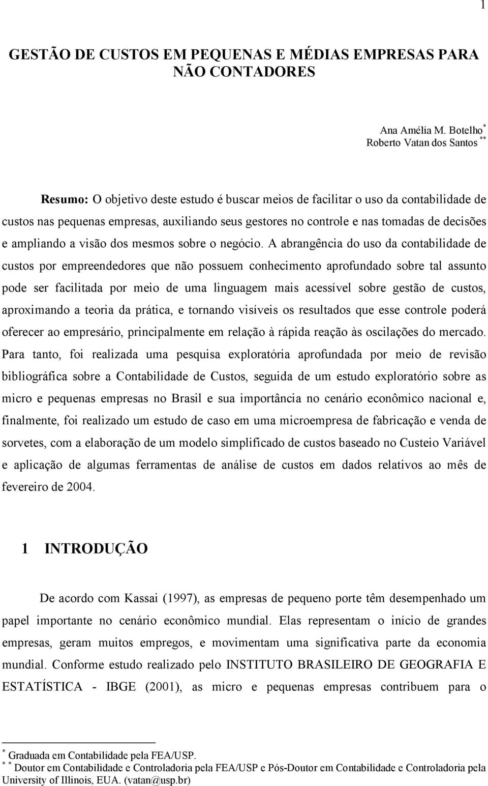 tomadas de decisões e ampliando a visão dos mesmos sobre o negócio.