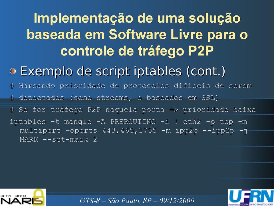 streams, e baseados em SSL) # Se for tráfego P2P naquela porta => prioridade