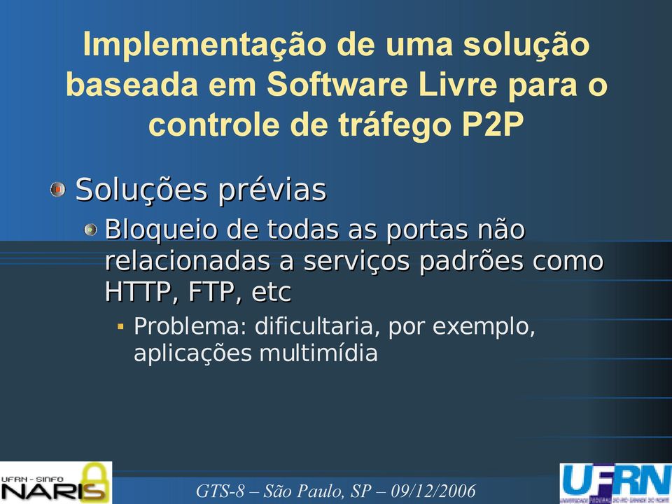 padrões como HTTP, FTP, etc Problema: