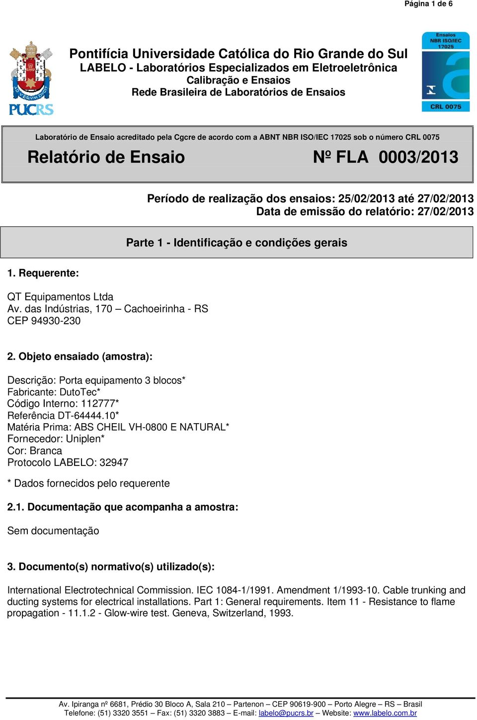 Requerente: QT Equipamentos Ltda Av. das Indústrias, 170 Cachoeirinha - RS CEP 94930-230 2.