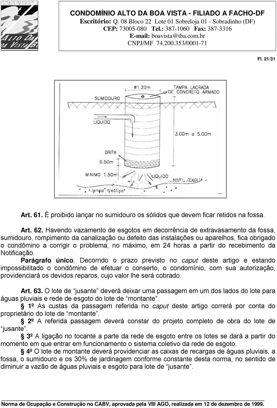 no máximo, em 24 horas a partir do recebimento da Notificação. Parágrafo único.