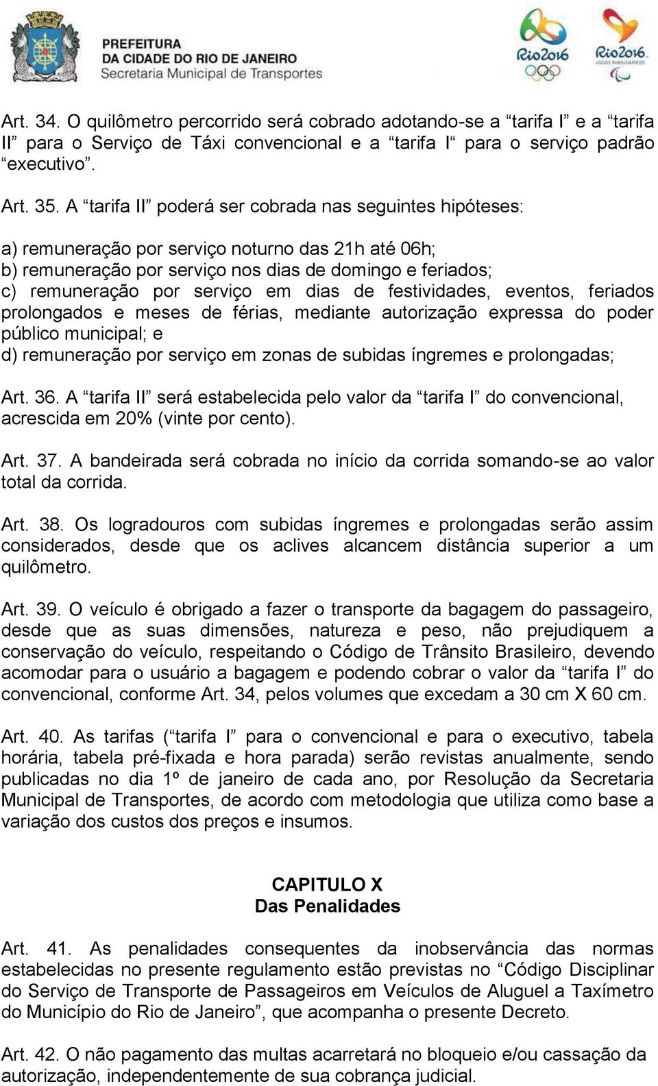 dias de festividades, eventos, feriados prolongados e meses de férias, mediante autorização expressa do poder público municipal; e d) remuneração por serviço em zonas de subidas íngremes e