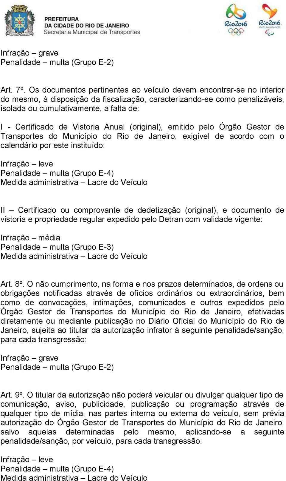 Certificado de Vistoria Anual (original), emitido pelo Órgão Gestor de Transportes do Município do Rio de Janeiro, exigível de acordo com o calendário por este instituído: Infração leve Penalidade