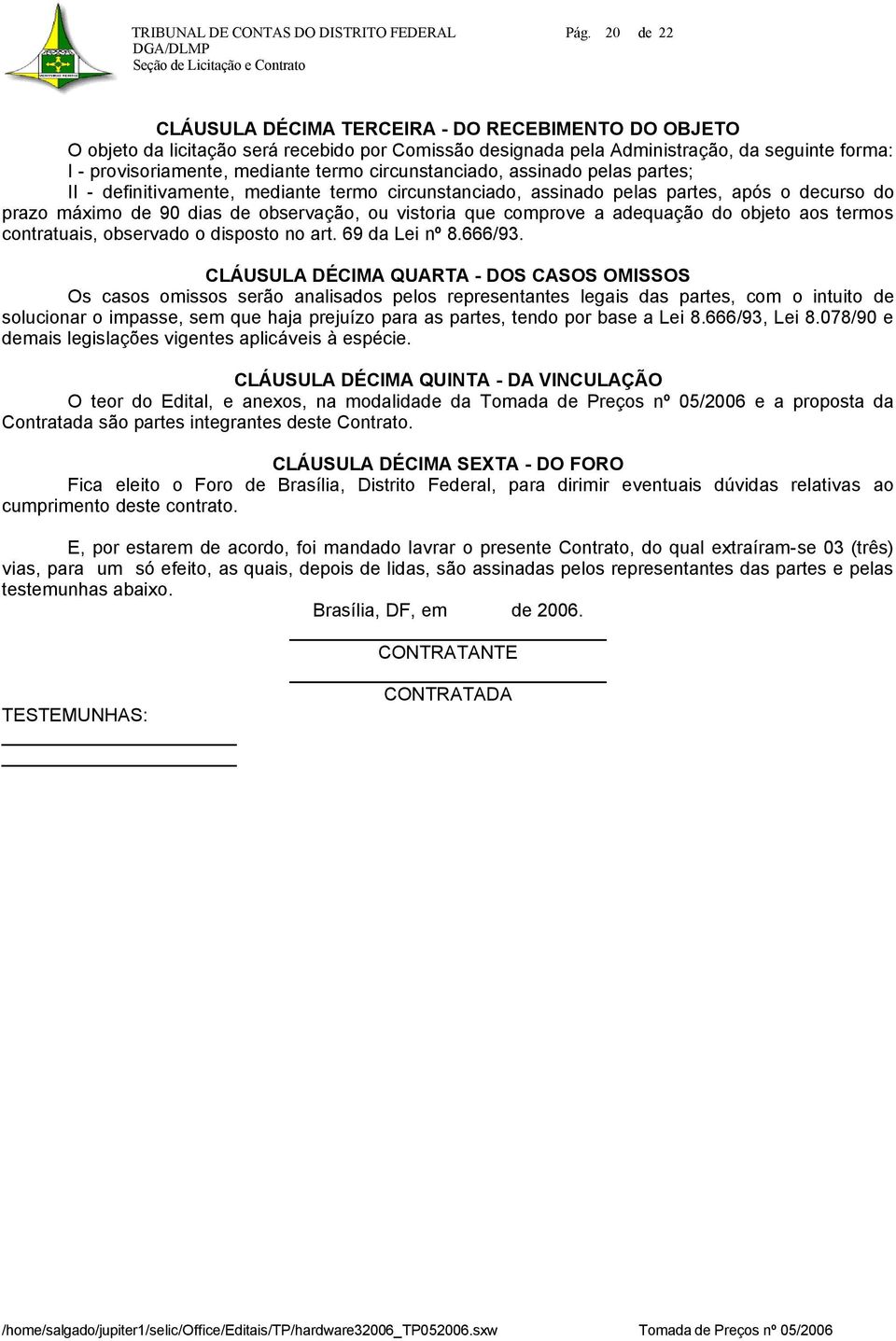 circunstanciado, assinado pelas partes; II - definitivamente, mediante termo circunstanciado, assinado pelas partes, após o decurso do prazo máximo de 90 dias de observação, ou vistoria que comprove