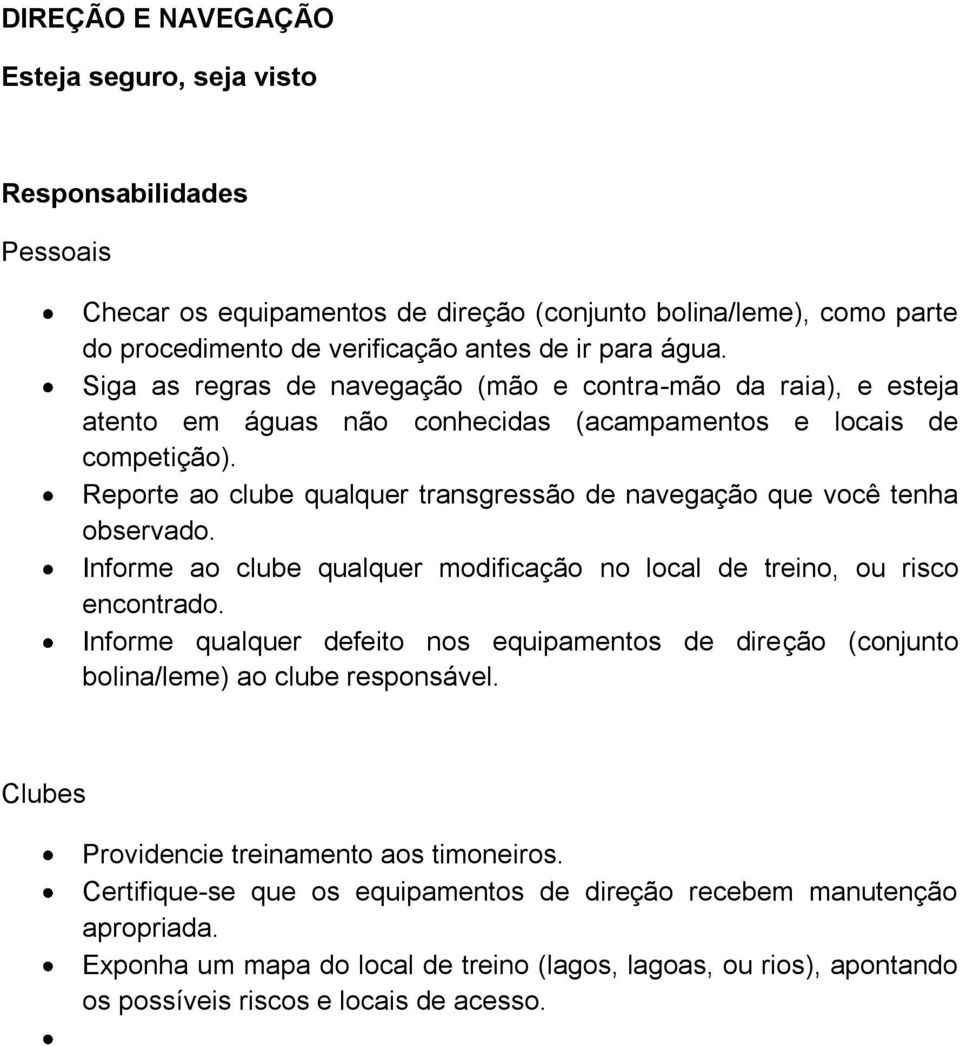 Reporte ao clube qualquer transgressão de navegação que você tenha observado. Informe ao clube qualquer modificação no local de treino, ou risco encontrado.