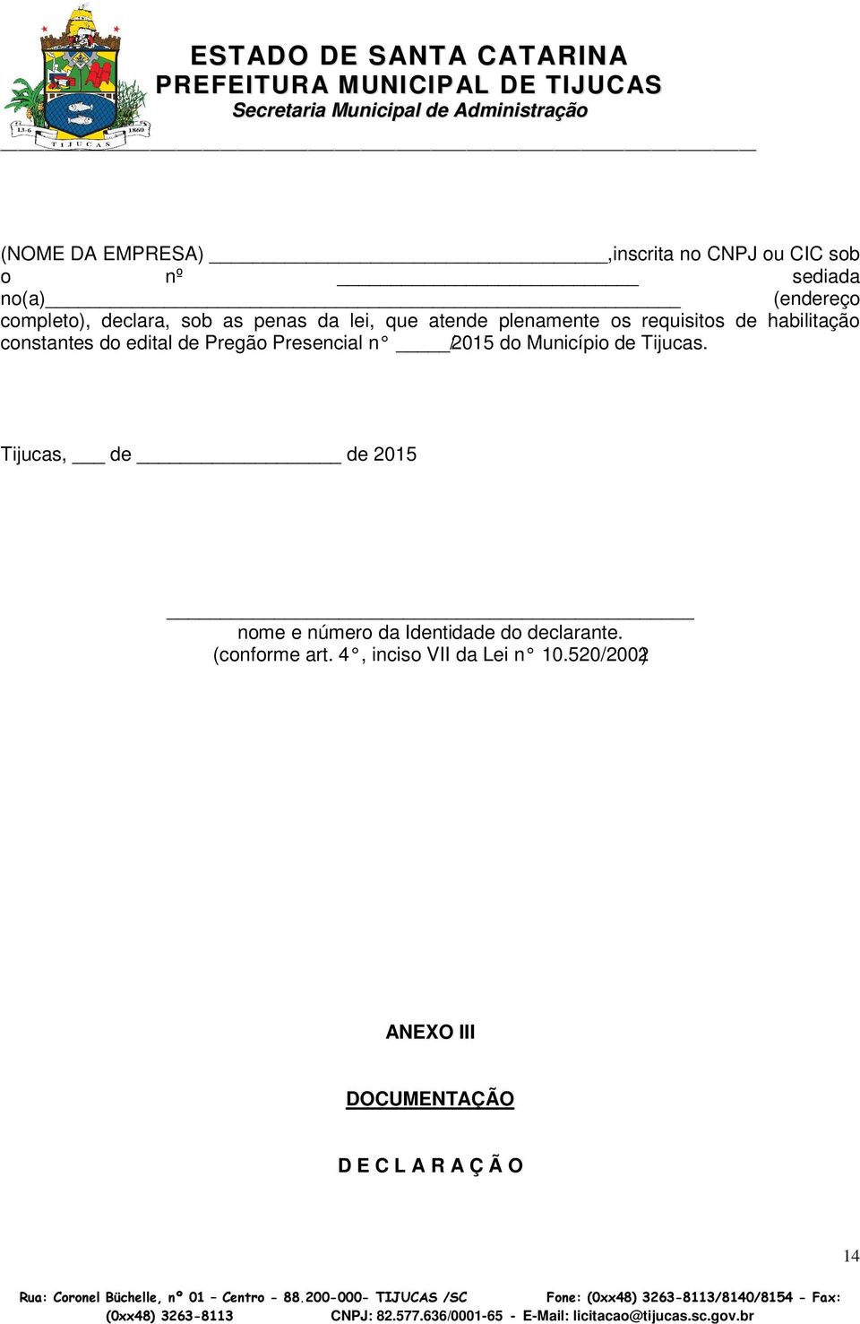 Tijucas, de de 2015 nome e número da Identidade do declarante. (conforme art. 4, inciso VII da Lei n 10.