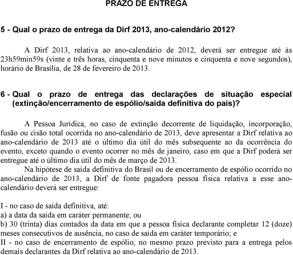 fevereiro de 2013. 6 - Qual o prazo de entrega das declarações de situação especial (extinção/encerramento de espólio/saída definitiva do país)?