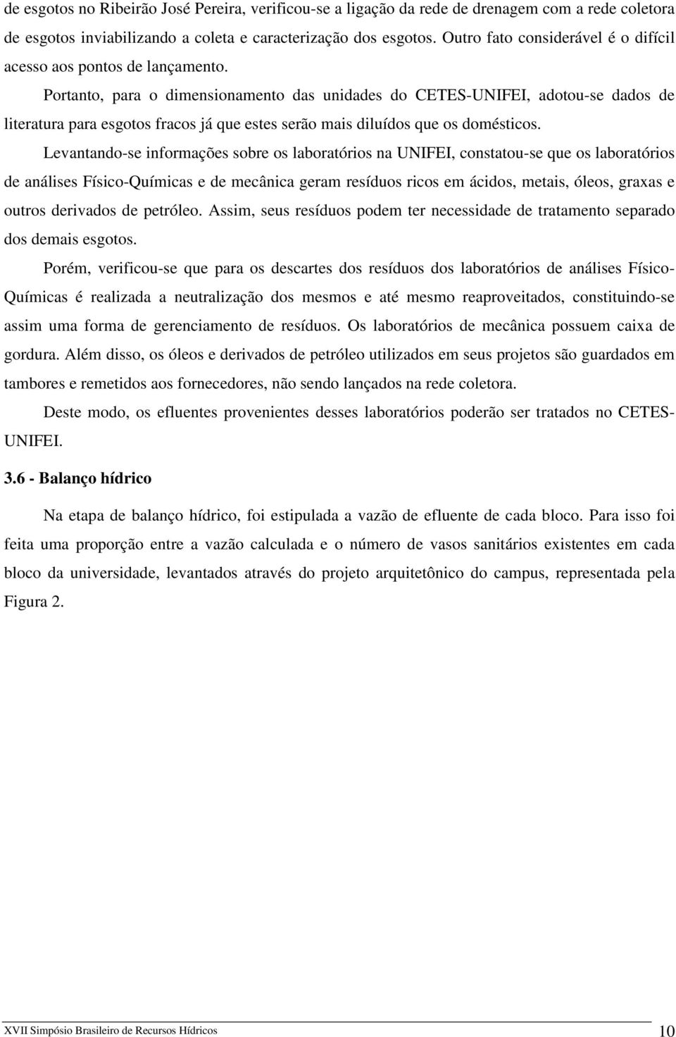 Portanto, para o dimensionamento das unidades do CETES-UNIFEI, adotou-se dados de literatura para esgotos fracos já que estes serão mais diluídos que os domésticos.