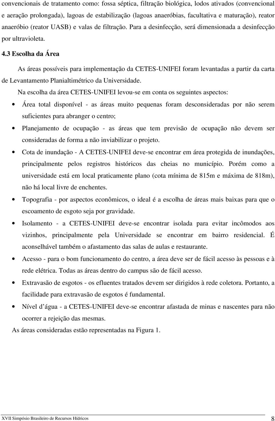 3 Escolha da Área As áreas possíveis para implementação da CETES-UNIFEI foram levantadas a partir da carta de Levantamento Planialtimétrico da Universidade.