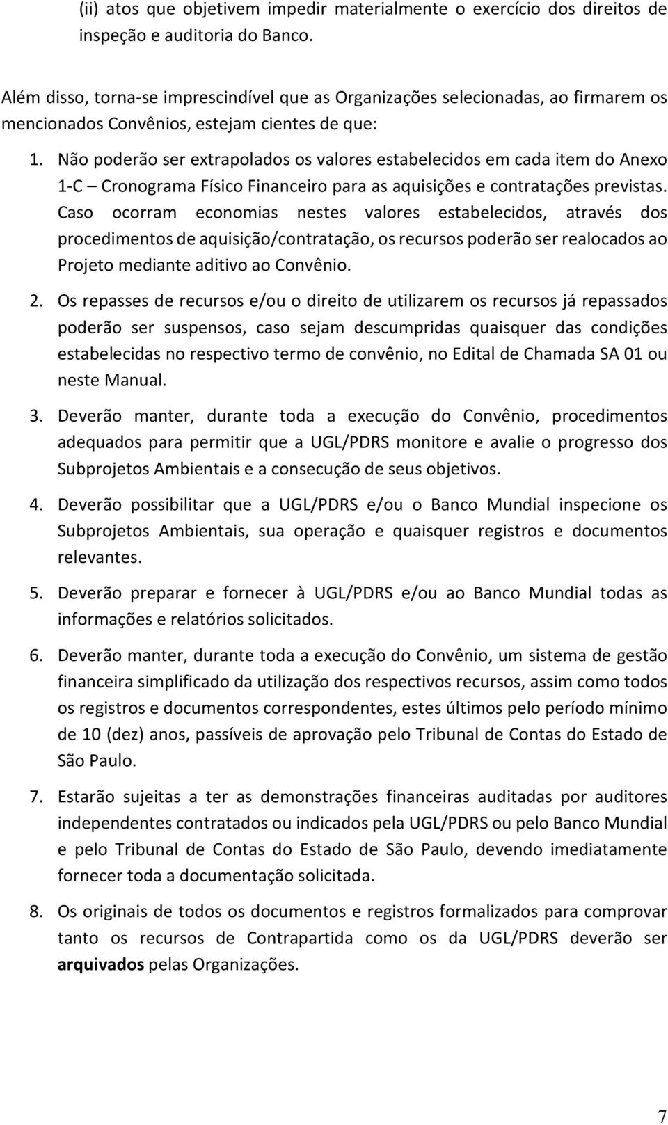 Não poderão ser extrapolados os valores estabelecidos em cada item do Anexo 1-C Cronograma Físico Financeiro para as aquisições e contratações previstas.