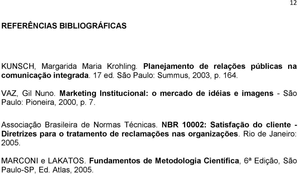 Marketing Institucional: o mercado de idéias e imagens - São Paulo: Pioneira, 2000, p. 7. Associação Brasileira de Normas Técnicas.