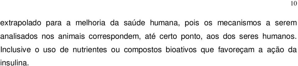 certo ponto, aos dos seres humanos.