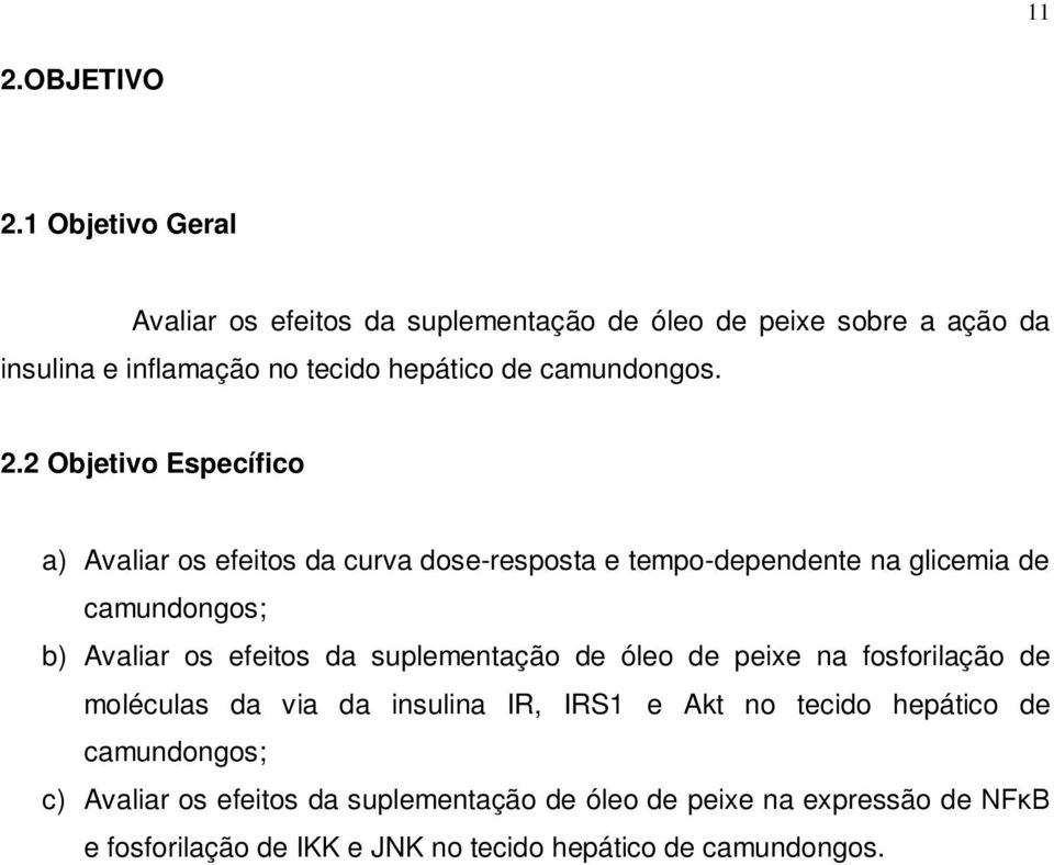 2.2 Objetivo Específico a) Avaliar os efeitos da curva dose-resposta e tempo-dependente na glicemia de camundongos; b) Avaliar os efeitos da