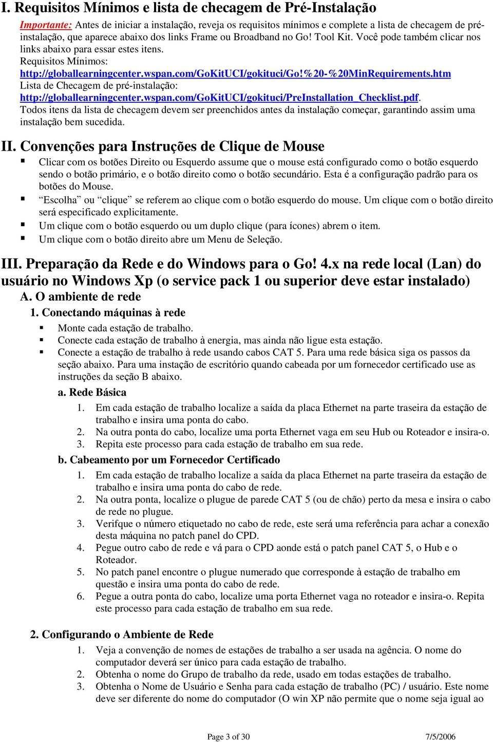 %20-%20minrequirements.htm Lista de Checagem de pré-instalação: http://globallearningcenter.wspan.com/gokituci/gokituci/preinstallation_checklist.pdf.