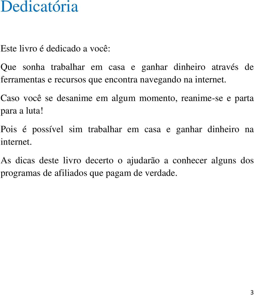 Caso você se desanime em algum momento, reanime-se e parta para a luta!