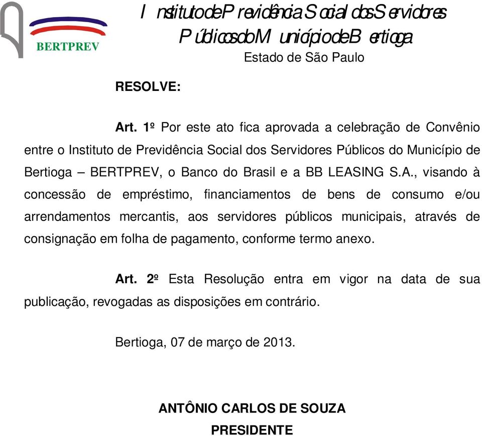 LEASING S.A., visando à concessão de empréstimo, financiamentos de bens de consumo e/ou arrendamentos mercantis, aos servidores