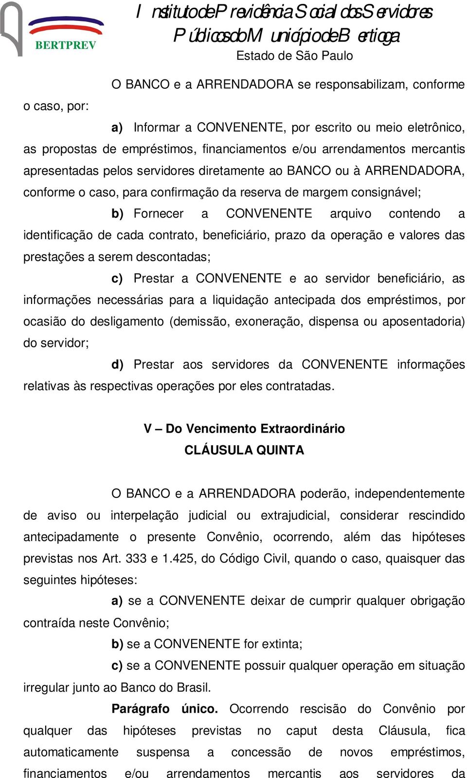 cada contrato, beneficiário, prazo da operação e valores das prestações a serem descontadas; c) Prestar a CONVENENTE e ao servidor beneficiário, as informações necessárias para a liquidação