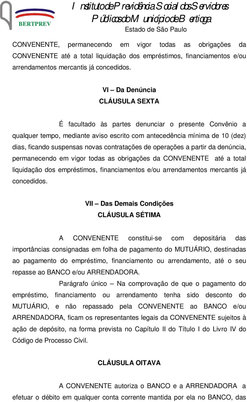 contratações de operações a partir da denúncia, permanecendo em vigor todas as obrigações da CONVENENTE até a total liquidação dos empréstimos, financiamentos e/ou arrendamentos mercantis já