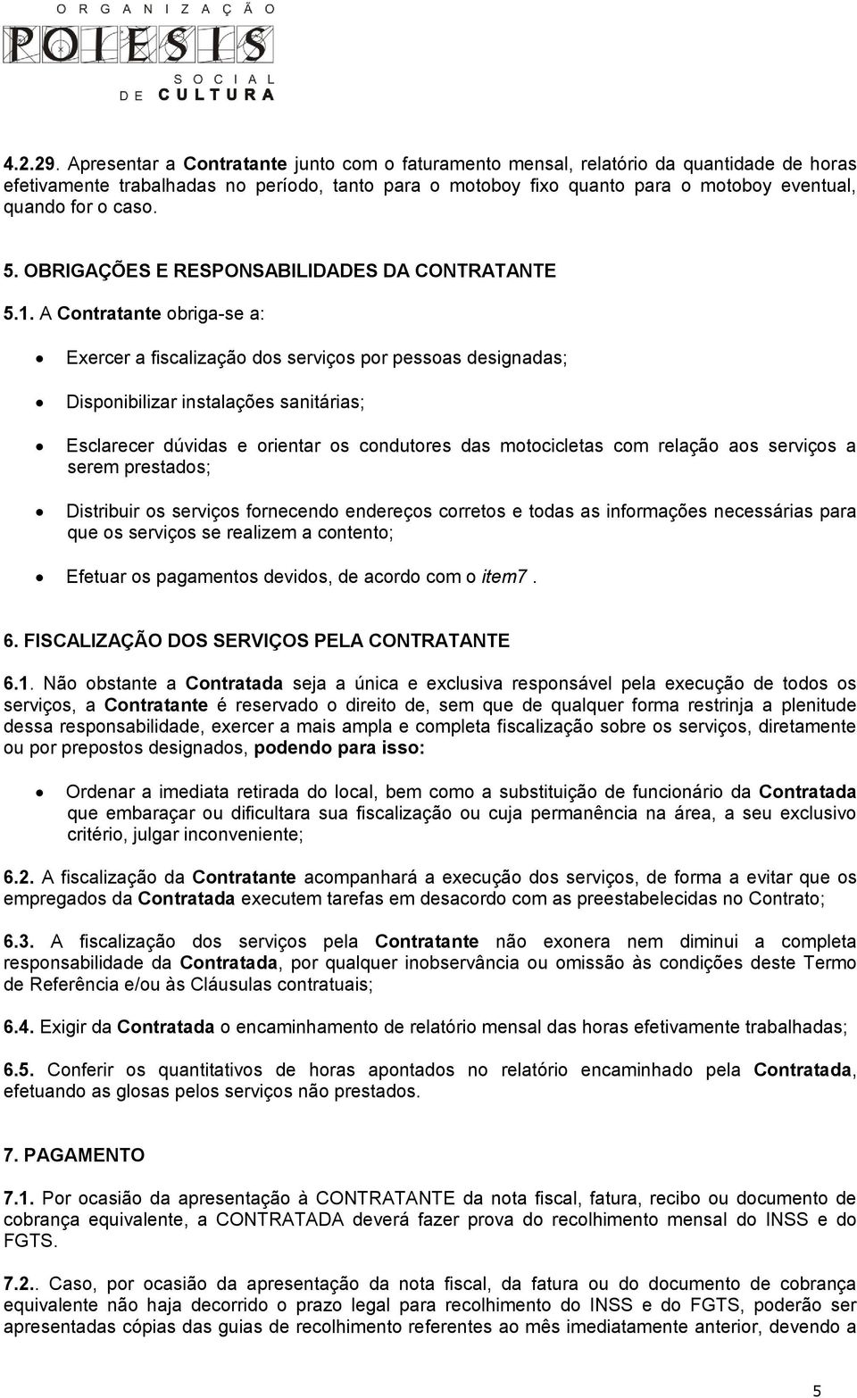 caso. 5. OBRIGAÇÕES E RESPONSABILIDADES DA CONTRATANTE 5.1.