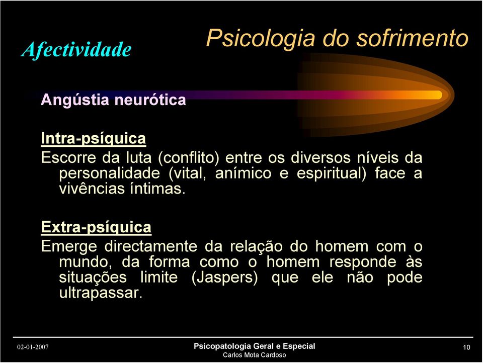 Extra-psíquica Emerge directamente da relação do homem com o mundo, da forma