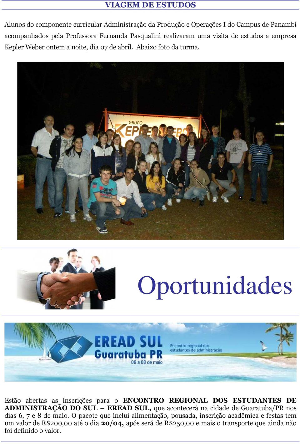 Oportunidades Estão abertas as inscrições para o ENCONTRO REGIONAL DOS ESTUDANTES DE ADMINISTRAÇÃO DO SUL EREAD SUL, que acontecerá na cidade de Guaratuba/PR nos